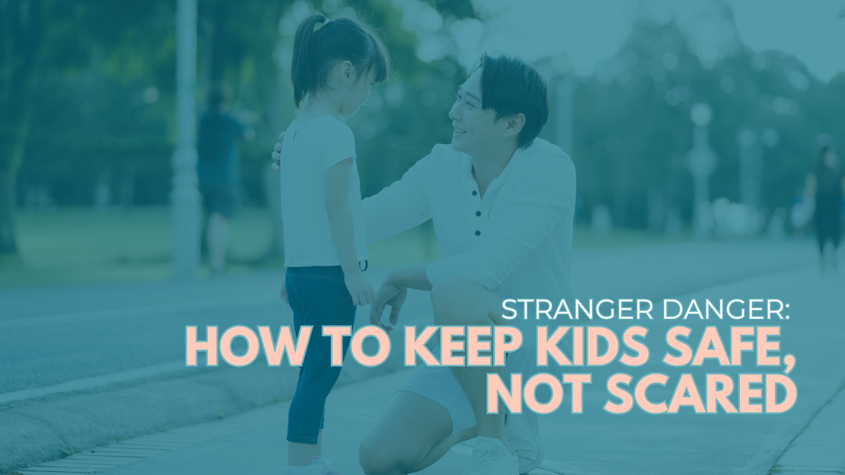 Stranger Danger: How to Keep Kids Safe, Not Scared