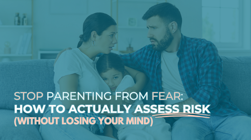 Stop Parenting from Fear: How to Actually Assess Risk (Without Losing Your Mind)